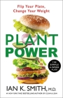Plant Power: Flip Your Plate, Change Your Weight By Ian K. Smith, M.D. Cover Image