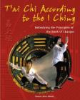 T'ai Chi According to the I Ching: Embodying the Principles of the Book of Changes Cover Image