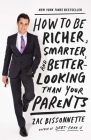 How to Be Richer, Smarter, and Better-Looking Than Your Parents By Zac Bissonnette Cover Image