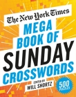 The New York Times Mega Book of Sunday Crosswords: 500 Puzzles By The New York Times, Will Shortz (Editor) Cover Image