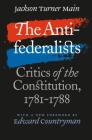 The Antifederalists: Critics of the Constitution, 1781-1788 (Published by the Omohundro Institute of Early American Histo) By Jackson Turner Main Cover Image