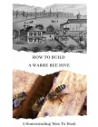 How To Build a Warre Bee Hive: A Homesteading 'How To' Book By W. Todd Abernathy Cover Image