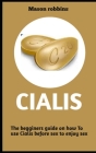 Cialis: The beginners guide on how to use cialis correctly before sex to enjoy sex By Mason Robbins Cover Image