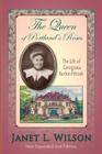 The Queen of Portland's Roses: The Life of Georgiana Burton Pittock By Janet L. Wilson Cover Image