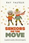 Seniors On The Move: A guide to quality of life and longevity By Ray Fauteux Cover Image