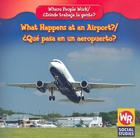 What Happens at an Airport? / ¿Qué Pasa En Un Aeropuerto? By Amy Hutchings Cover Image