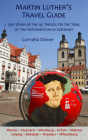 Martin Luther's Travel Guide: 500 Years of the 95 Theses: On the Trail of the Reformation in Germany By Cornelia Dömer, Robert Kolb, Ph.D (Foreword by) Cover Image