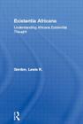 Existentia Africana: Understanding Africana Existential Thought (Africana Thought) By Lewis R. Gordon Cover Image
