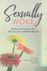 Sexually Woke: Awaken the Secrets to Your Best Sex Life in Midlife & Beyond By Susan Hardwick-Smith Cover Image