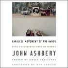 Parallel Movement of the Hands: Five Unfinished Longer Works By John Ashbery, Fred Sanders (Read by) Cover Image