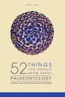 52 Things You Should Know About Palaeontology By Allard W. Martinius, Matt Hall (Editor), Kara Turner (Editor) Cover Image