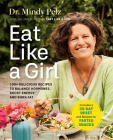 Eat Like a Girl: 100+ Delicious Recipes to Balance Hormones, Boost Energy, and Burn Fat By Dr. Mindy Pelz Cover Image