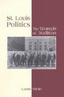 St. Louis Politics: The Triumph of Tradition By Lana Stein Cover Image