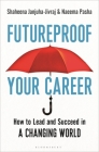 Futureproof Your Career: How to Lead and Succeed in a Changing World By Shaheena Janjuha-Jivraj, Naeema Pasha Cover Image