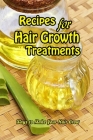 Recipes for Hair Growth Treatments: Ways to Make Your Hair Grow: Gift for Mom Cover Image