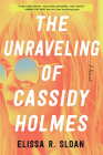 The Unraveling of Cassidy Holmes: A Novel Cover Image