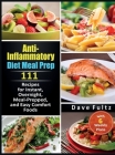 Anti-Inflammatory Diet Meal Prep: 111 Recipes for Instant, Overnight, Meal-Prepped, and Easy Comfort Foods with 6 Weekly Plans By Dave Fultz Cover Image