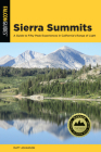 Sierra Summits: A Guide to Fifty Peak Experiences in California's Range of Light (Regional Hiking) By Matt Johanson Cover Image