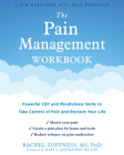 The Pain Management Workbook: Powerful CBT and Mindfulness Skills to Take Control of Pain and Reclaim Your Life By Rachel Zoffness, Mark A. Schumacher (Foreword by) Cover Image