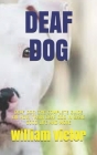 Deaf Dog: Deaf Dog: The Complete Guide on How Train Deaf Dog in Basic Good Life and More By William Victor Cover Image