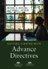 Getting Started with Advance Directives By Michael A. Kirtland, Donna J. Jackson Donna J. Cover Image