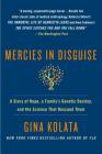 Mercies in Disguise: A Story of Hope, a Family's Genetic Destiny, and the Science That Rescued Them By Gina Kolata Cover Image