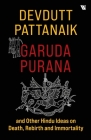 Garuda Purana And Other Hindu Ideas Of Death, Rebirth And Immortality By Devdutt Pattanaik Cover Image