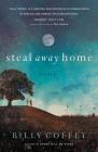Steal Away Home By Billy Coffey Cover Image