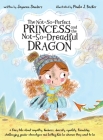 The Not-So-Perfect Princess and the Not-So-Dreadful Dragon: a fairy tale about empathy, kindness, diversity, equality, friendship & challenging gender By Jayneen Sanders, Paula Becker (Illustrator) Cover Image