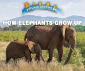 How Elephants Grow Up Cover Image
