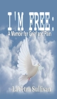 I'm Free: A Memoir for Grief and Pain By Lavetra Sullivan Cover Image