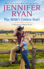 Max Wilde's Cowboy Heart: A Wyoming Wilde Novel By Jennifer Ryan Cover Image