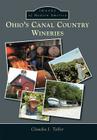 Ohio's Canal Country Wineries (Images of Modern America) By Claudia J. Taller Cover Image