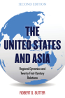 The United States and Asia: Regional Dynamics and Twenty-First-Century Relations, Second Edition (Asia in World Politics) Cover Image