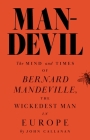Man-Devil: The Mind and Times of Bernard Mandeville, the Wickedest Man in Europe By John J. Callanan Cover Image
