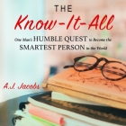 The Know-It-All: One Man's Humble Quest to Become the Smartest Person in the World (Unabridged Edition) By A. J. Jacobs, Geoffrey Cantor (Read by) Cover Image