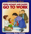 When Mommy and Daddy Go to Work By Joanna Cole, Maxie Chambliss (Illustrator) Cover Image
