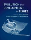 Evolution and Development of Fishes By Zerina Johanson (Editor), Charlie Underwood (Editor), Martha Richter (Editor) Cover Image