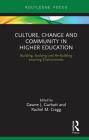 Culture, Change and Community in Higher Education: Building, Evolving and Re-Building Learning Environments Cover Image