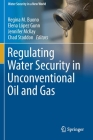 Regulating Water Security in Unconventional Oil and Gas (Water Security in a New World) By Regina M. Buono (Editor), Elena López Gunn (Editor), Jennifer McKay (Editor) Cover Image