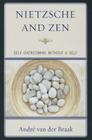 Nietzsche and Zen: Self-Overcoming Without a Self (Studies in Comparative Philosophy and Religion) By André Van Der Braak Cover Image