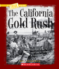 The California Gold Rush (A True Book: Westward Expansion) (A True Book (Relaunch)) By Mel Friedman Cover Image