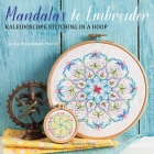 Mandalas to Embroider: Kaleidoscope Stitching in a Hoop By Carina Envoldsen-Harris Cover Image