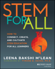 Stem for All: How to Connect, Create, and Cultivate Stem Education for All Learners Cover Image