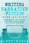 Writing Narrative Fiction: Step-by-Step 3 Manuscripts in 1 Book Essential Narrative Writing, Fiction Writing and Narrative Fiction Tricks Any Wri Cover Image