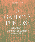 A Garden's Purpose: Cultivating Our Connection with the Natural World Cover Image