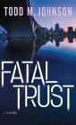 Fatal Trust By Todd M. Johnson (Preface by) Cover Image