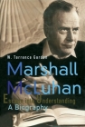 Marshall McLuhan: Escape Into Understanding a Biography Cover Image