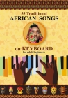 Keyboard for Beginner Adults. 55 Traditional African Songs: Play by Letter Cover Image