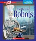 Robots (A True Book: Behind the Scenes) Cover Image